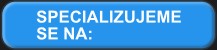 Specializujeme se na: